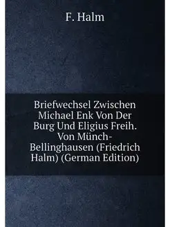 Briefwechsel Zwischen Michael Enk Von Der Burg Und E