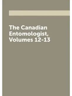 The Canadian Entomologist, Volumes 12-13