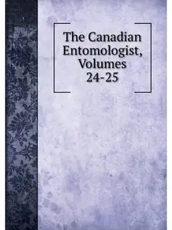 The Canadian Entomologist, Volumes 24-25