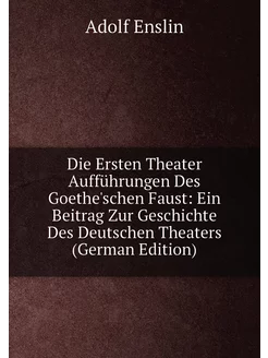 Die Ersten Theater Aufführungen Des Goethe'schen Fau