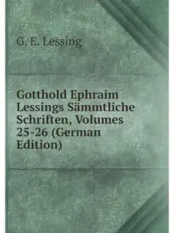 Gotthold Ephraim Lessings Sammtliche