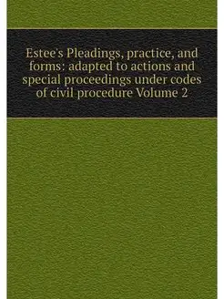 Estee's Pleadings, practice, and form