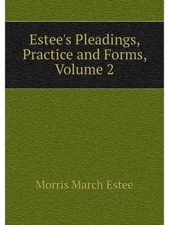 Estee's Pleadings, Practice and Forms