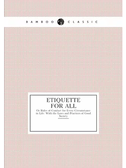 Etiquette for All. Or Rules of Conduc