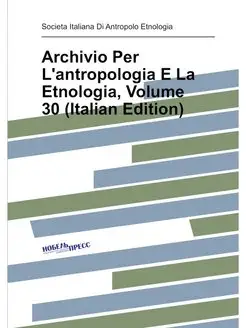 Archivio Per L'antropologia E La Etnologia, Volume 3