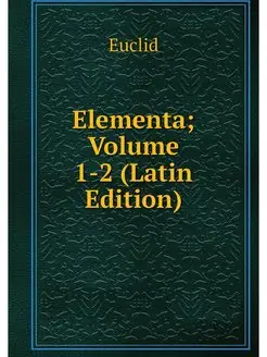 Elementa Volume 1-2 (Latin Edition)