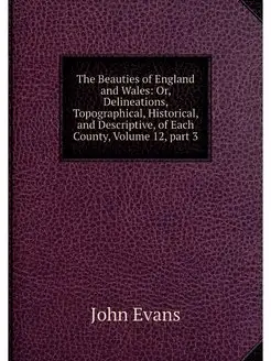 The Beauties of England and Wales Or