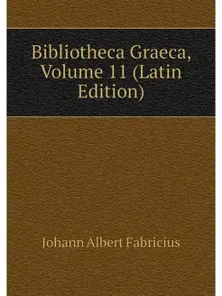 Bibliotheca Graeca, Volume 11 (Latin