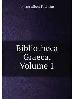 Bibliotheca Graeca, Volume 1