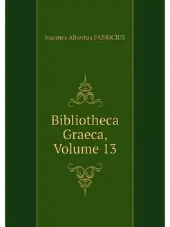 Bibliotheca Graeca, Volume 13