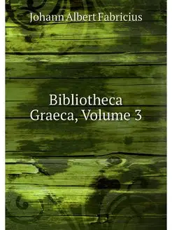 Bibliotheca Graeca, Volume 3