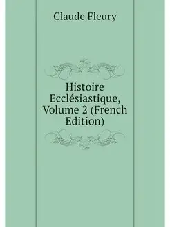 Histoire Ecclesiastique, Volume 2 (Fr