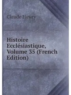 Histoire Ecclesiastique, Volume 35 (F