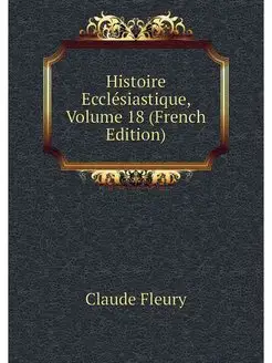 Histoire Ecclesiastique, Volume 18 (F