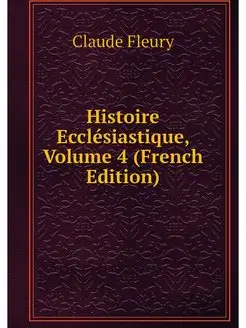 Histoire Ecclesiastique, Volume 4 (Fr