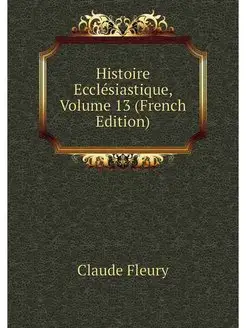 Histoire Ecclesiastique, Volume 13 (F