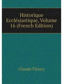 Historique Ecclesiastique, Volume 16