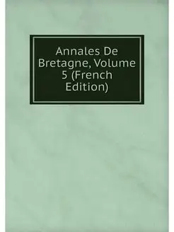 Annales De Bretagne, Volume 5 (French