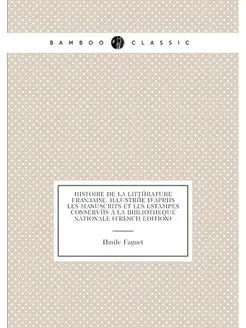 Histoire de la littérature française. Illustrée d'ap