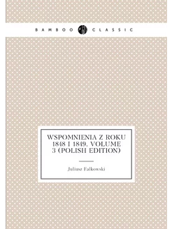 Wspomnienia Z Roku 1848 I 1849, Volume 3 (Polish Edi