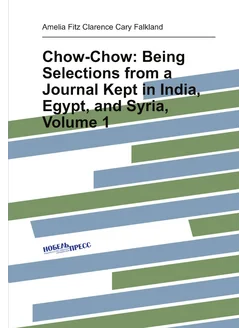 Chow-Chow Being Selections from a Journal Kept in I