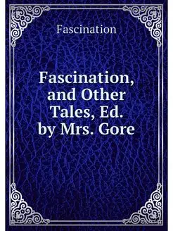 Fascination, and Other Tales, Ed. by