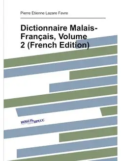 Dictionnaire Malais-Francais, Volume