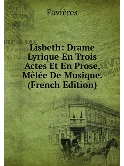 Lisbeth Drame Lyrique En Trois Actes Et En Prose, M