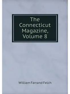 The Connecticut Magazine, Volume 8