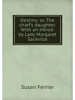 Destiny or, The chief's daughter. Wi