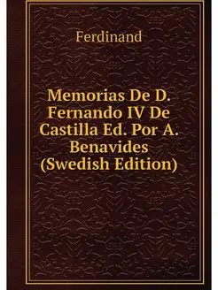 Memorias De D. Fernando IV De Castill