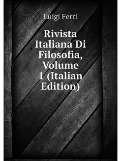 Rivista Italiana Di Filosofia, Volume