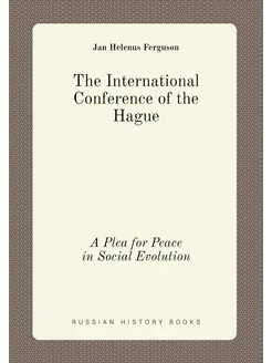 The International Conference of the Hague. A Plea fo