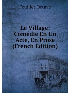 Le Village Comédie En Un Acte, En Prose (French Edi