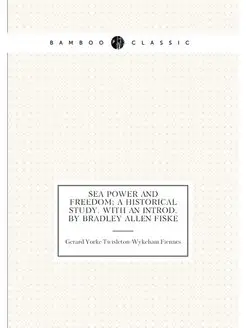 Sea power and freedom a historical study. With an i