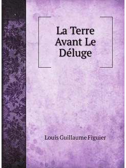 La Terre Avant Le Déluge