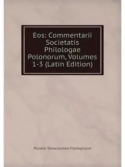 Eos Commentarii Societatis Philologa