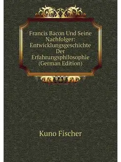 Francis Bacon Und Seine Nachfolger E