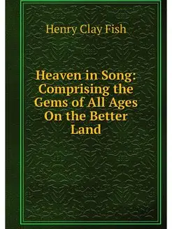 Heaven in Song Comprising the Gems o