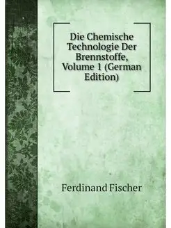 Die Chemische Technologie Der Brennst