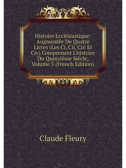 Histoire Ecclesiastique Augmentee De