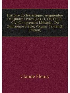 Histoire Ecclesiastique Augmentee De