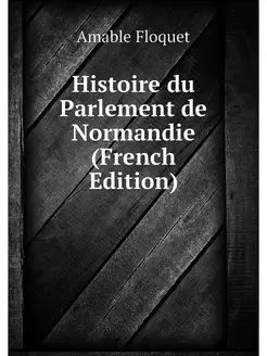 Histoire du Parlement de Normandie (F