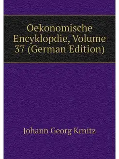 Oekonomische Encyklopdie, Volume 37 (