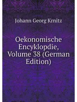 Oekonomische Encyklopdie, Volume 38 (