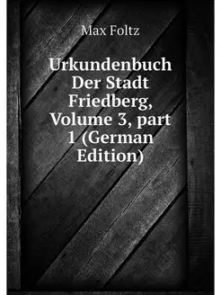 Urkundenbuch Der Stadt Friedberg, Vol