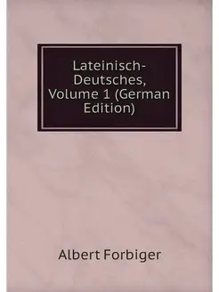 Lateinisch-Deutsches, Volume 1 (Germa