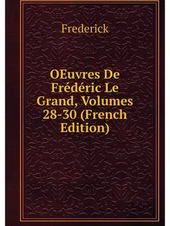 OEuvres De Frederic Le Grand, Volumes