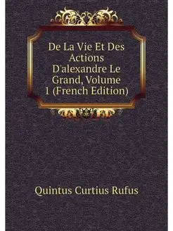 De La Vie Et Des Actions D'alexandre