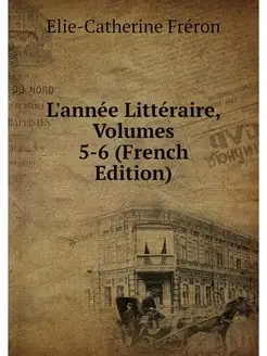 L'annee Litteraire, Volumes 5-6 (Fren